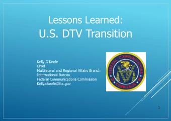 U.S. DTV Transition Kelly OKeefe  Chief  Multilateral and Regional Affairs Branch  International