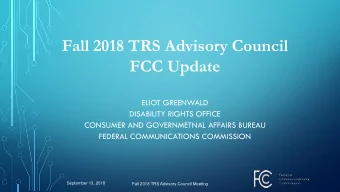 Fall 2018 TRS Advisory Council  FCC Update  ELIOT GREENWALD  DISABILITY RIGHTS OFFICE  CONSUMER AND