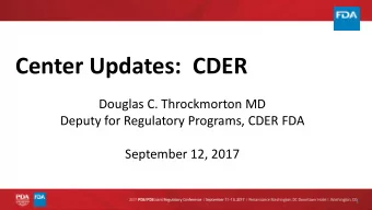Center Updates:  CDER  Douglas C. Throckmorton MD  Deputy for Regulatory Programs, CDER FDA