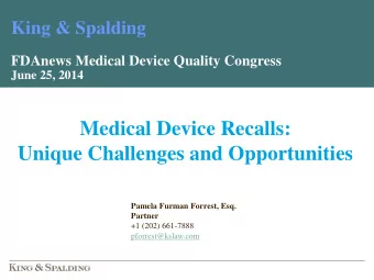 Medical Device Recalls:  Unique Challenges and Opportunities  Pamela Furman Forrest, Esq.  Partner