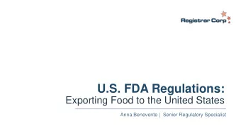 U.S. FDA Regulations:  Exporting Food to the United States  Anna Benevente |  Senior Regulatory
