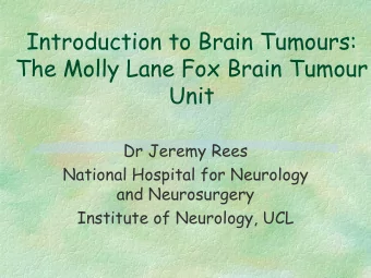 Introduction to Brain Tumours:  The Molly Lane Fox Brain Tumour  Unit  Dr Jeremy Rees  National