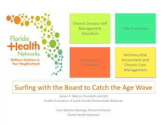 Surfing with the Board to Catch the Age Wave  Steven E. Marcus, President and CEO  Health