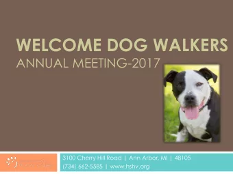 WELCOME DOG WALKERS  ANNUAL MEETING-2017  3100 Cherry Hill Road | Ann Arbor, MI | 48105  (734)