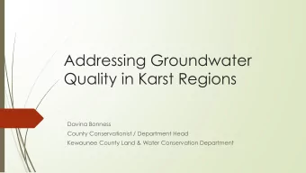 Quality in Karst Regions  Davina Bonness  County Conservationist / Department Head  Kewaunee County