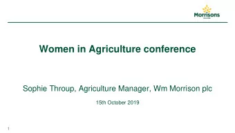 Women in Agriculture conference  Sophie Throup, Agriculture Manager, Wm Morrison plc  15th October