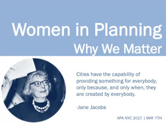 Women  omen in  in Pla  Planning  nning  Why We Mat  e Matter  er  Cities have the capability of