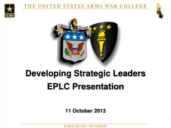 Developing Strategic Leaders  EPLC Presentation  11 October 2013  United States Army War College