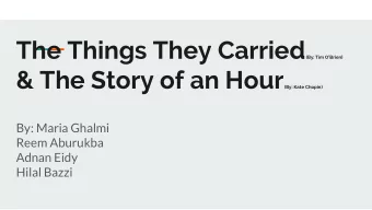 The Things They Carried (By: Tim OBrien) &amp; The Story of an Hour (By: Kate Chopin)  By: Maria