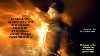 we never free a mind  once it reaches  a certain age.  I did what I did  Its dangerous,