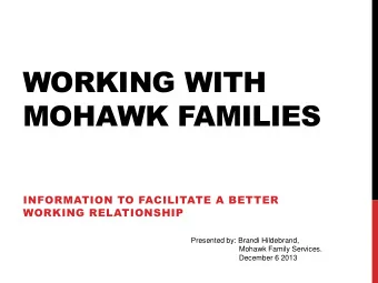 WORKING WITH  MOHAWK FAMILIES  INFORMATION TO FACILITATE A BETTER  WORKING RELATIONSHIP  Presented