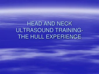 HEAD AND NECK  ULTRASOUND TRAINING-  THE HULL EXPERIENCE  This came about as there was a recognised