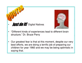 Digital Natives   Different kinds of experiences lead to different brain  structure.