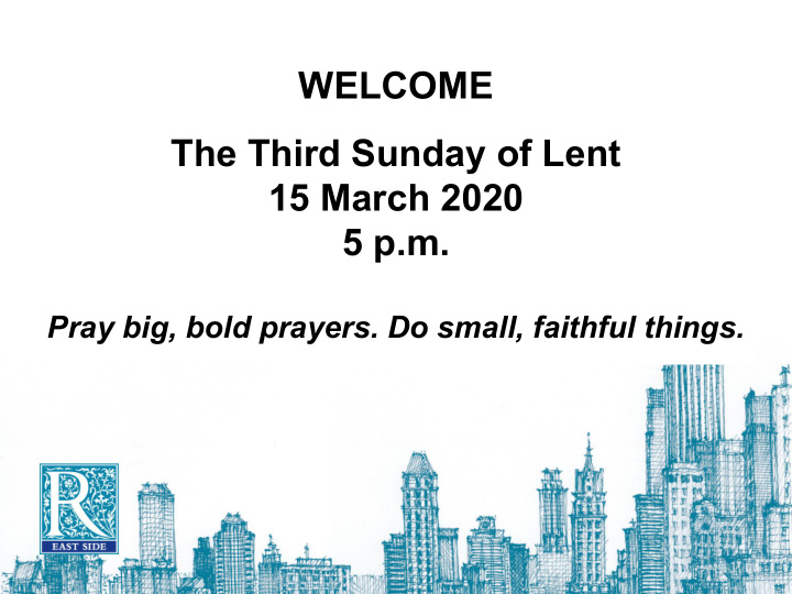 welcome the third sunday of lent 15 march 2020 5 p m