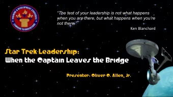 Star Trek Leadership:  When the Captain Leaves the Bridge  Presenter: Oliver C. Allen, Jr.  1