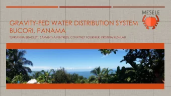 GRAVITY-FED WATER DISTRIBUTION SYSTEM  BUCORI, PANAMA  TERRIANNA BRADLEY , SAMANTHA FENTRESS,