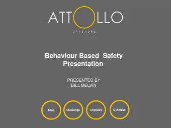 Behaviour Based  Safety  Presentation  PRESENTED BY  BILL MELVIN  Optimise  Lead  Challenge