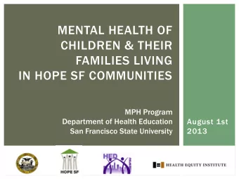MENTAL HEALTH OF  CHILDREN &amp; THEIR  FAMILIES LIVING  IN HOPE SF COMMUNITIES  MPH Program
