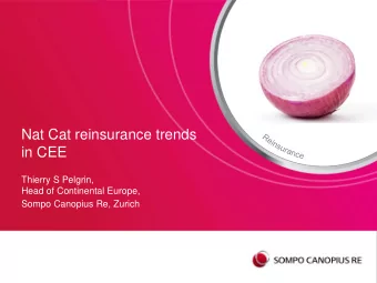 in CEE  Thierry S Pelgrin,  Head of Continental Europe,  Sompo Canopius Re, Zurich  Overview