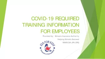 COVID-19 REQUIRED  TRAINING INFORMATION  FOR EMPLOYEES  Provided by:  S  chools Insurance Authority