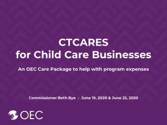 CTCARES  for Child Care Businesses  An OEC Care Package to help with program expenses  Commissioner
