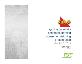 rsg Crayon Works  charitable gaming  consumer visioning  presentation  March 20, 2014  1  agenda