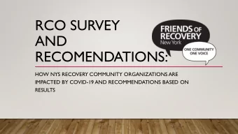 AND  RECOMENDATIONS:  HOW NYS RECOVERY COMMUNITY ORGANIZATIONS ARE  IMPACTED BY COVID-19 AND