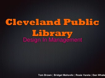 Cleveland Public  Library  Design In Management  Tom Brown | Bridget Mahovlic | Rosie Varela | Dan