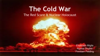 The Cold War  The Red Scare &amp; Nuclear Holocaust  Elizabeth Miglis  Alyssa Gruber  Finnbarr