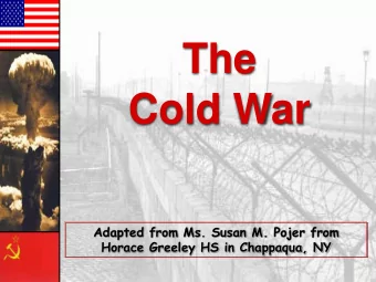 The  Cold War  Adapted from Ms. Susan M. Pojer from  Horace Greeley HS in Chappaqua, NY  The Cold