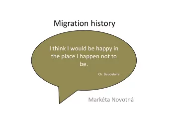 Migration history  I think I would be happy in  the place I happen not to  be.  Ch. Baudelaire
