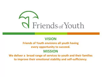VISION  Friends of Youth envisions all youth having  every opportunity to succeed.  MISSION  We