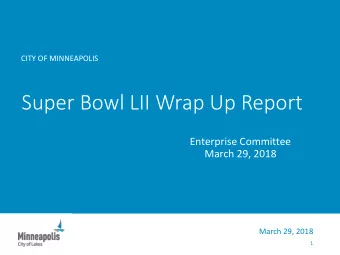 Super Bowl LII Wrap Up Report  Enterprise Committee  March 29, 2018  March 29, 2018  1  By the