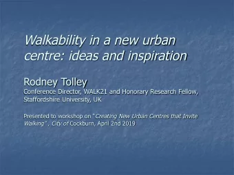Walkability in a new urban  centre: ideas and inspiration  Rodney Tolley  Conference Director,