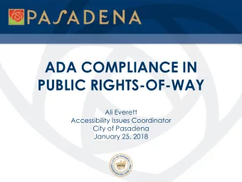 PUBLIC RIGHTS-OF-WAY  Ali Everett  Accessibility Issues Coordinator  City of Pasadena  January 25,