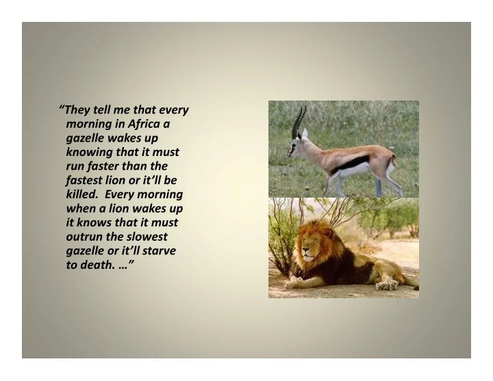 they tell me that every morning in africa a gazelle wakes
