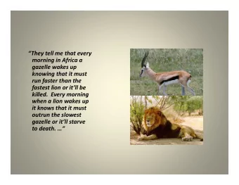 They tell me that every morning in Africa a gazelle wakes up knowing that it must  run faster