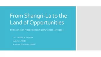 From Shangri-La to the  Land of Opportunities  The Stories of Nepali Speaking Bhutanese Refugees  -