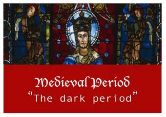 Medieval Period  The dark period   Objec&amp;ves:  a  During this presenta&amp;on, the