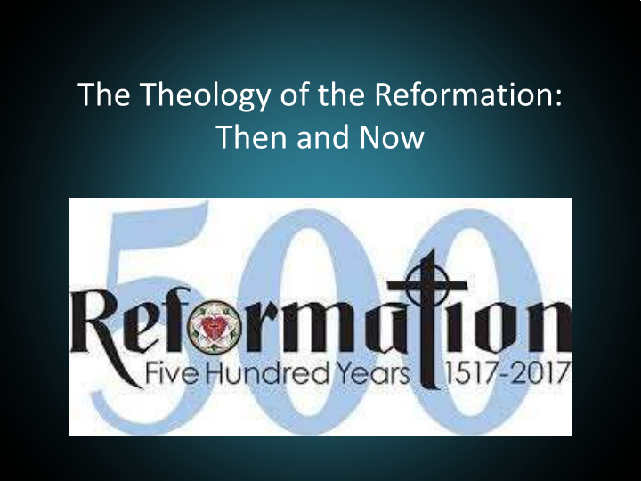 the theology of the reformation then and now the five