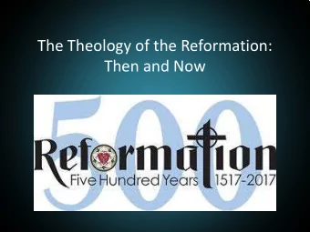 The Theology of the Reformation:  Then and Now  The Five Solas  Note:  Thats solas not