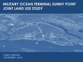 MILITARY OCEAN TERMINAL SUNNY POINT  JOINT LAND USE STUDY  NEED SOME SORT OF IMAGE  PUBLIC MEETING
