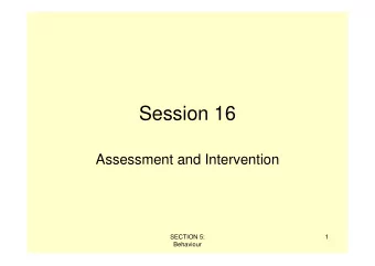 Session 16  Assessment and Intervention  SECTION 5:  1  Behaviour  When you work with adults with