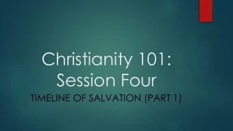 Christianity 101:  Session Four  TIMELINE OF SALVATION (PART 1)  Presentation of Ponderings