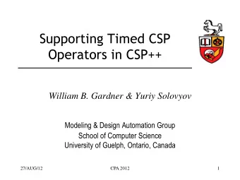 Operators in CSP++  William B. Gardner &amp; Yuriy Solovyov  Modeling &amp; Design Automation Group