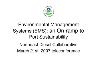 Systems (EMS): an On-ramp to  Port Sustainability  Northeast Diesel Collaborative  March 21st, 2007