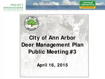 City of Ann Arbor  Deer Management Plan  Public Meeting #3  April 16, 2015  Welcome . . .  Sumedh
