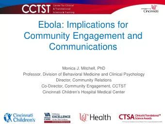 Ebola: Implications for  Community Engagement and  Communications  Monica J. Mitchell, PhD