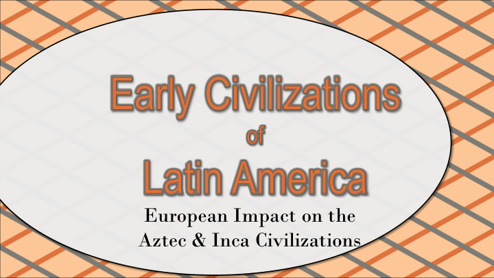 european impact on the aztec amp inca civilizations