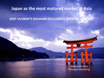 Japan as the most matured market in Asia  VISIT VUOKATTI (KAJAANI-OULUJRVI) OPENING SEMINAR
